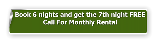 Book 6 nights and get the 7th night FREE Call For Monthly Rental