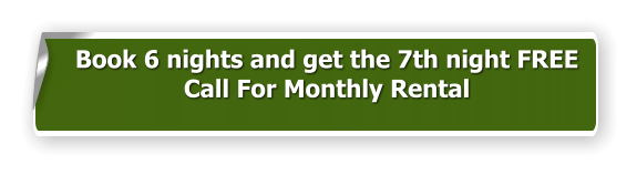 Book 6 nights and get the 7th night FREE Call For Monthly Rental